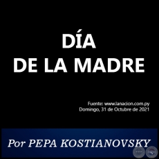 DÍA DE LA MADRE - Por PEPA KOSTIANOVSKY - Domingo, 31 de Octubre de 2021
